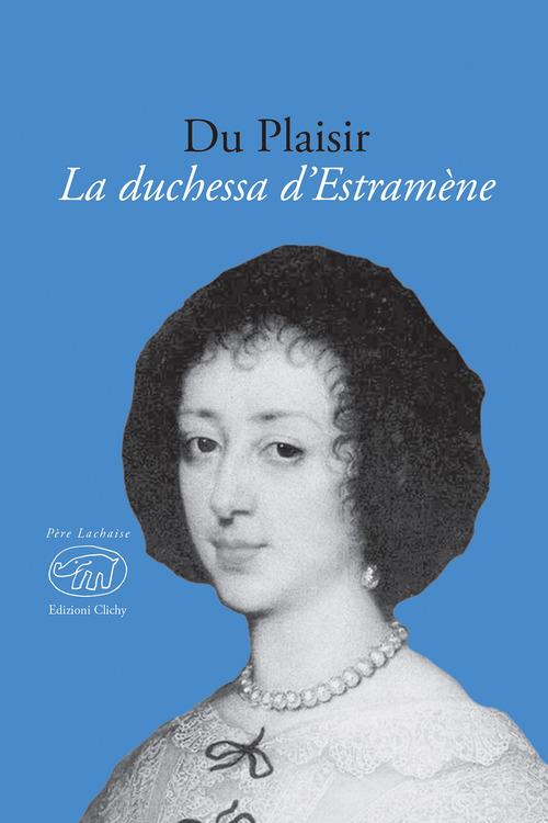 La duchessa d'Estramène di Du Plaisir edito da Edizioni Clichy