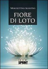 Fiore di loto di Agostino Moschettino edito da Booksprint