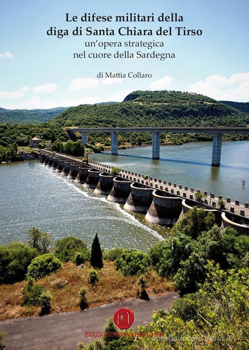 Le difese militari della diga di Santa Chiara del Tirso. Un'opera strategica nel cuore della Sardegna di Mattia Collaro edito da Nuova Prhomos