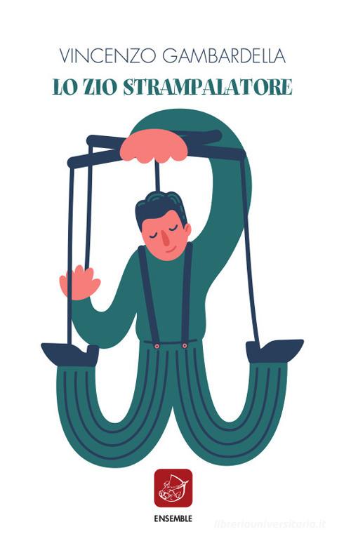 Libro Lo zio strampalatore di Vincenzo Gambardella Officina di Ensemble