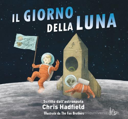 Il giorno della Luna. Ediz. a colori di Chris Hadfield edito da Il Castoro