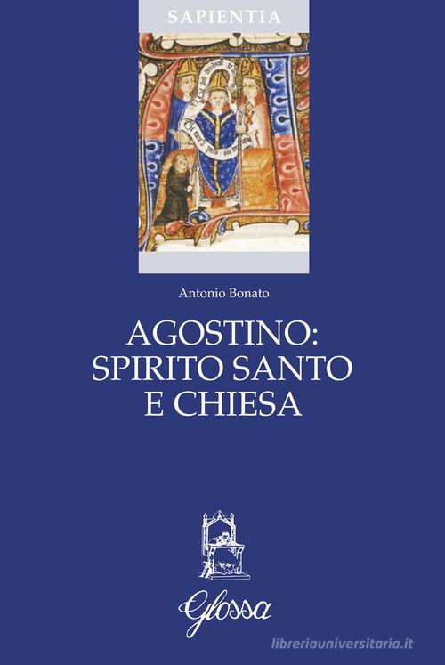 Agostino: Spirito Santo e Chiesa di Antonio Bonato edito da Glossa