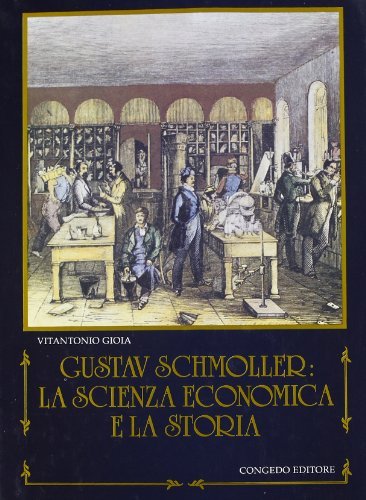 Gustav Schmoller. La scienza economica e la storia di Vitantonio Gioia edito da Congedo