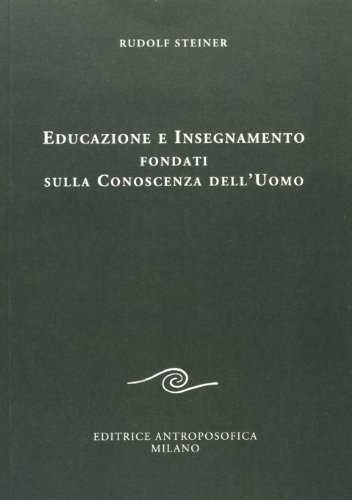 Educazione e insegnamento fondati sulla conoscenza dell'uomo di Rudolf Steiner edito da Editrice Antroposofica