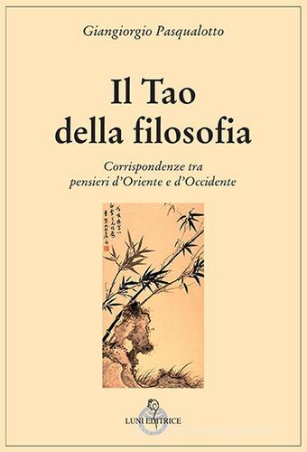 Il tao della filosofia di Giangiorgio Pasqualotto edito da Luni Editrice