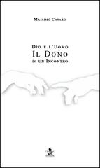 Dio e l'uomo. Il dono di un incontro di Massimo Casaro edito da Ass. Pimedit