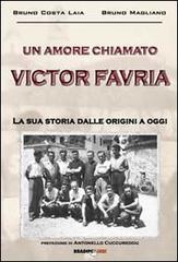 Un amore chiamato Victor Favria. La sua storia dalle origini a oggi di Bruno Costa Laia, Bruno Magliano edito da Bradipolibri