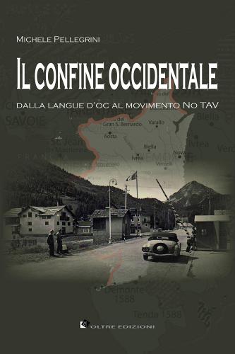 Il confine occidentale. Dalla langue d'oc al movimento No Tav di Michele Pellegrini edito da Oltre Edizioni