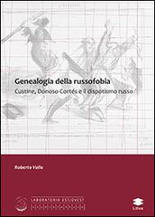 Genealogia della russofobia. Custine, Donosco Cortés e il dispotismo russo di Roberto Valle edito da Lithos