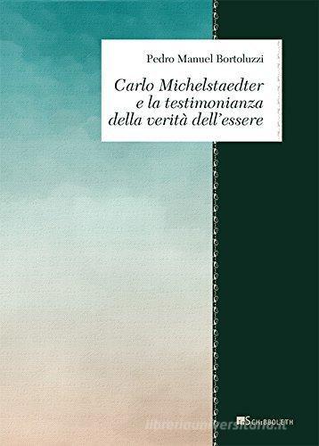 Carlo Michelstaedter e la testimonianza della verità dell'essere di Pedro Manuel Bertoluzzi edito da Inschibboleth