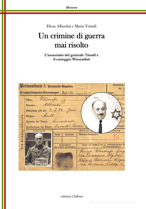 Un crimine di guerra mai risolto. L'assassinio del generale Trionfi e il carteggio Wiesenthal di Elena Albertini edito da Chillemi