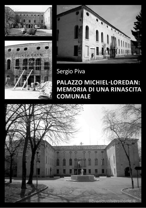 Palazzo Michiel-Loredan. Memoria di una rinascita comunale di Sergio Piva edito da Alba Edizioni