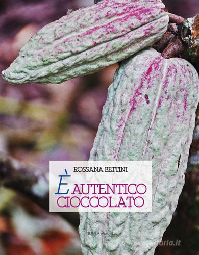 È autentico cioccolato di Rossana Bettini edito da Linea Edizioni