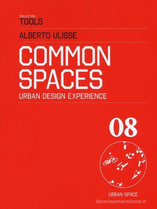 Common space. Urban design experience. Ediz. italiana di Alberto Ulisse edito da Listlab