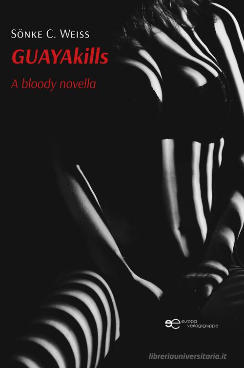 Guayakills. A bloody novella di Sönke C. Weiss edito da Europa Edizioni