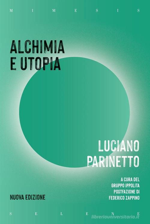 Alchimia e utopia. Nuova ediz. di Luciano Parinetto edito da Mimesis