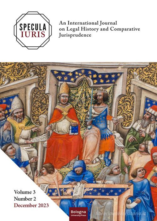 Specula Iuris. An international journal on legal history and comparative jurisprudence (2023). Ediz. multilingue vol. 2.3 edito da Bologna University Press