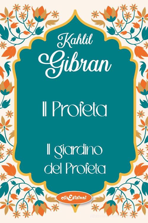 Il profeta-Il giardino del profeta di Kahlil Gibran edito da Elisedizioni