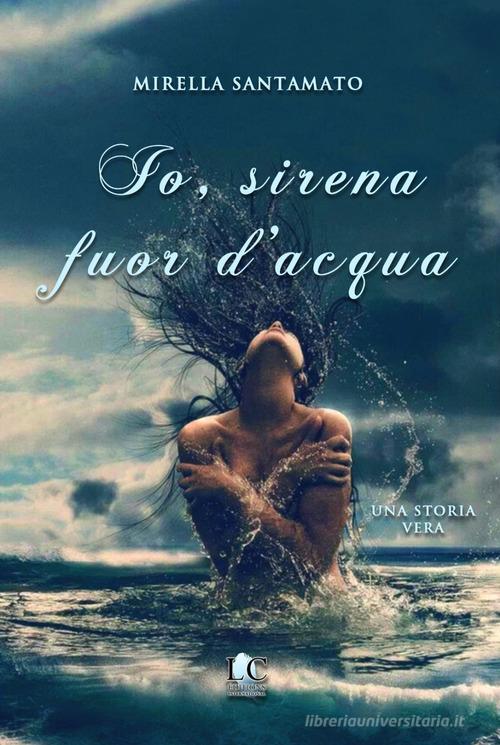 Io, sirena fuor d'acqua di Mirella Santamato edito da Lux-Co Éditions