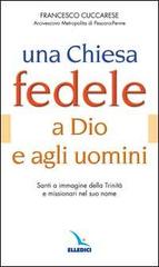 Una Chiesa fedele a Dio e agli uomini. Santi a immagine della Trinità e missionari nel suo nome di Francesco Cuccarese edito da Elledici