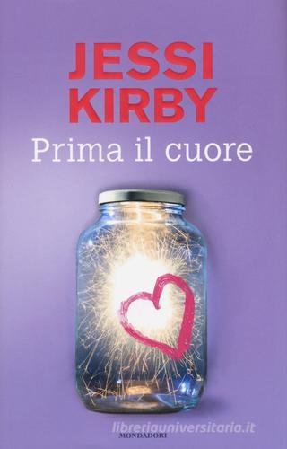 Prima il cuore di Jessi Kirby edito da Mondadori