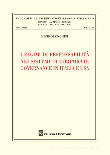 I regimi di responsabilità nei sistemi di corporate governance in Italia e USA di Pietro Longhini edito da Giuffrè