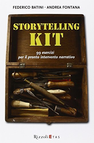 Storytelling kit. 99 esercizi per il pronto intervento narrativo di Andrea Fontana, Federico Batini edito da Rizzoli