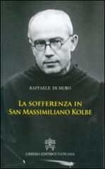 La sofferenza in San Massimiliano Kolbe di Raffaele Di Muro edito da Libreria Editrice Vaticana