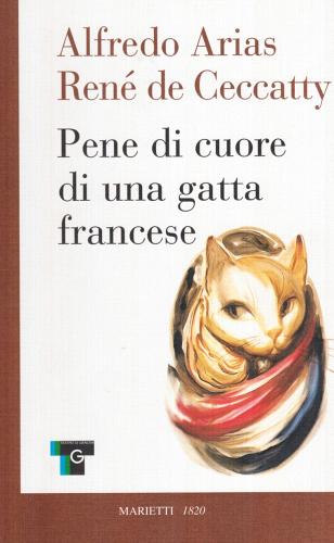 Pene di cuore di una gatta francese di Alfredo Arias, René de Ceccatty edito da Marietti