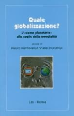 Quale globalizzazione? L'«Uomo planetario» alle soglie della mondialità di Mauro Mantovani, Scaria Thuruthiyil edito da LAS