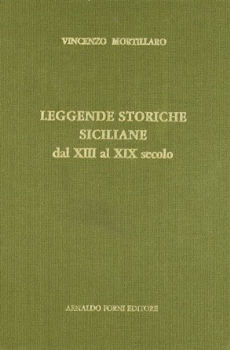 Leggende storiche siciliane dal XIII al XIX secolo (rist. anast. 1866) di Vincenzo Mortillaro edito da Forni