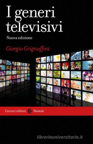 I generi televisivi. Nuova ediz. di Giorgio Grignaffini edito da Carocci