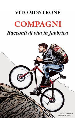 Compagni. Racconti di vita in fabbrica di Vito Montrone edito da Editrice Tipografia Baima-Ronchetti