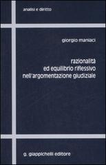 Razionalità ed equilibrio riflessivo nell'argomentazione giudiziale di Giorgio Maniaci edito da Giappichelli