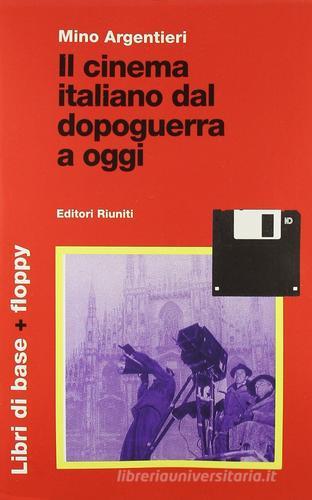 Il cinema italiano dal dopoguerra a oggi. Con floppy disk di Mino Argentieri edito da Editori Riuniti