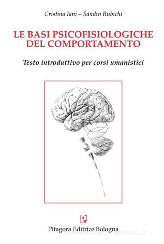 Le basi psicofisiologiche del comportamento di Cristina Iani, Sandro Rubichi edito da Pitagora
