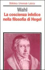 La coscienza infelice nella filosofia di Hegel di Jean Wahl edito da Laterza