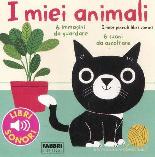 I miei animali. I miei piccoli libri sonori. Ediz. illustrata di Marion Billet edito da Fabbri