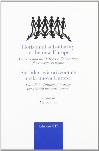 Sussidiarietà orizzontale nella nuova Europa. Cittadini e istituzioni insieme per i diritti dei consumatori di Marco Frey edito da Edizioni ETS