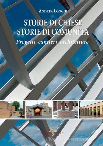 Storie di chiese, storie di comunità. Progetti, cantieri, architetture. Ediz. a colori di Andrea Longhi edito da Gangemi Editore