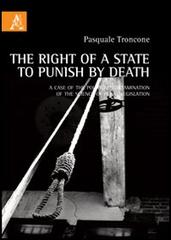 The right of a state to punish by death. A case of the political contamination of the science of penal legislation di Pasquale Troncone edito da Aracne