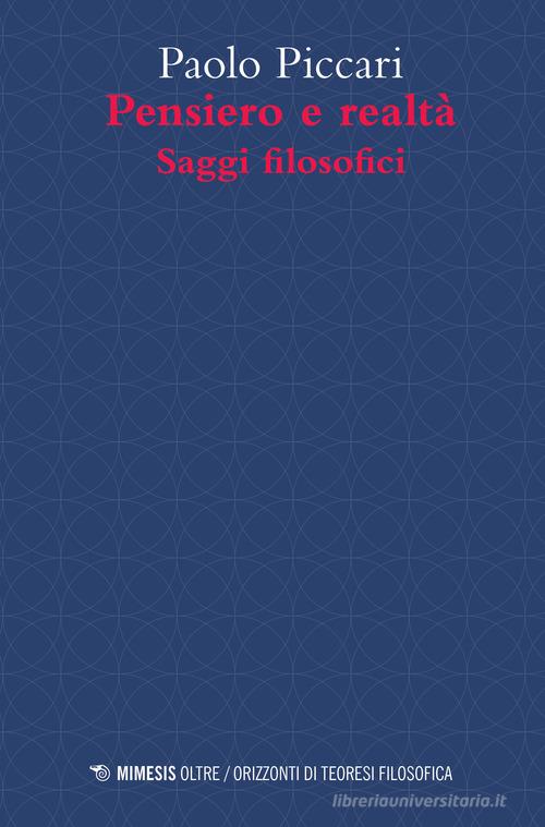 Pensiero e realtà. Saggi filosofici di Paolo Piccari edito da Mimesis