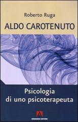 Aldo Carotenuto. Psicologia di uno psicoterapeuta di Roberto Ruga edito da Armando Editore