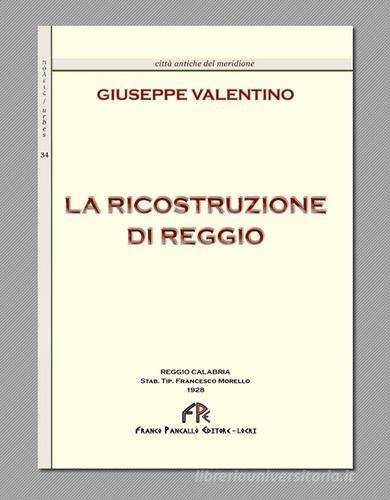 La ricostruzione di Reggio (rist. anast. Reggio Calabria, 1928) di Giuseppe Valentino edito da FPE-Franco Pancallo Editore