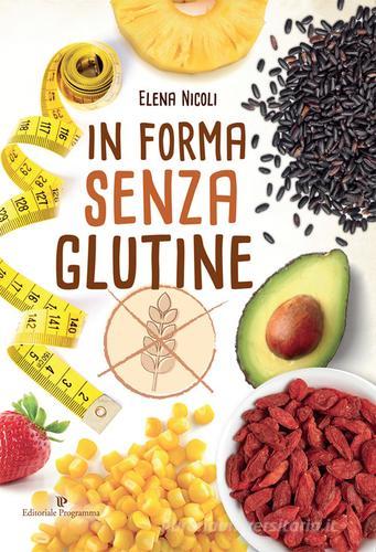 In forma senza glutine di Elena Nicoli edito da Editoriale Programma