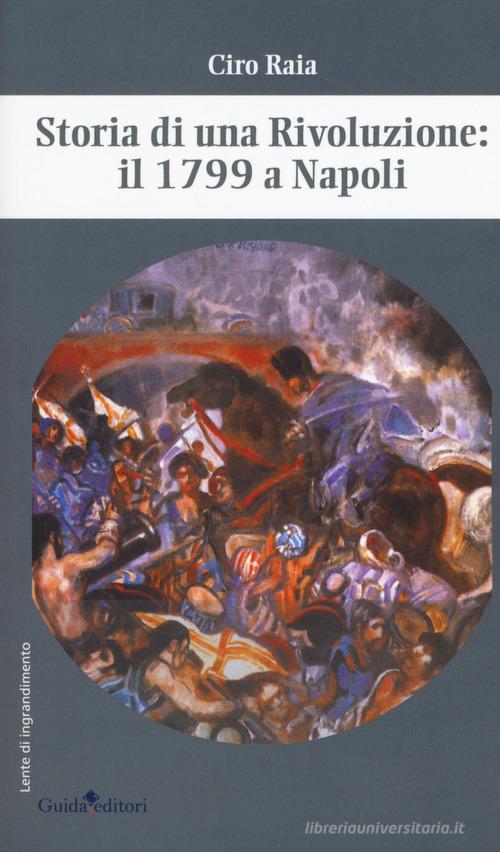 Storia di una rivoluzione: il 1799 a Napoli di Ciro Raia edito da Guida