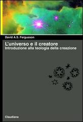 L' universo e il creatore. Introduzione alla teologia della creazione di David A. Fergusson edito da Claudiana