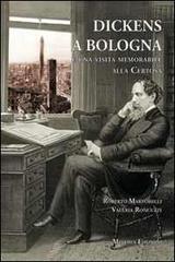 Dickens a Bologna e una visita memorabile alla Certosa di Roberto Martorelli, Valeria Roncuzzi edito da Minerva Edizioni (Bologna)
