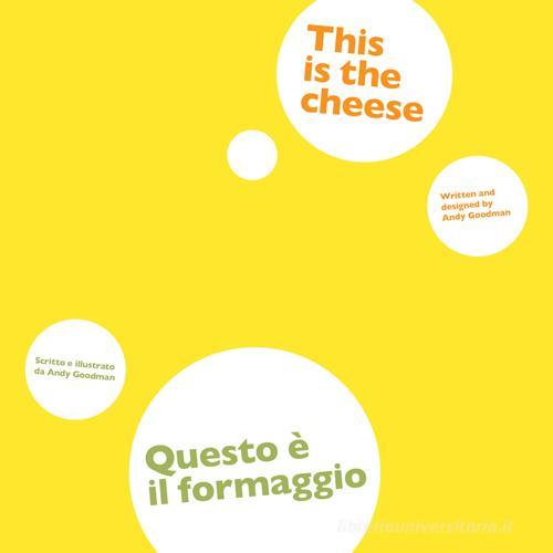 Questo è il formaggio. Ediz. italiana e inglese di Andy Goodman edito da Corraini