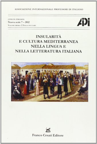 Insularità e cultura mediterranea nella lingua e nella cultura italiana. Atti del XIX congresso A.I.P.I. (Cagliari, 25-28 agosto 2010) vol. 1-2 edito da Cesati